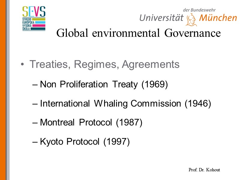 Treaties, Regimes, Agreements Non Proliferation Treaty (1969) International Whaling Commission (1946) Montreal Protocol (1987)